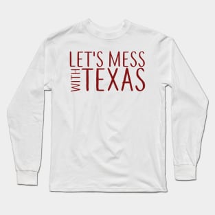 Lets Mess with Texas Long Sleeve T-Shirt